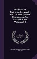 A System Of Universal Geography On The Principles Of Comparison And Classification, Volumes 1-2