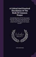 A Critical And Practical Elucidation Of The Book Of Common Prayer