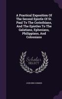 A Practical Exposition Of The Second Epistle Of St. Paul To The Corinthians, And The Epistles To The Galatians, Ephesians, Philippians, And Colossians