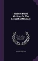Modern Novel Writing, Or, The Elegant Enthusiast