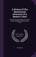 A History Of The Matrimonial Adventure Of A Banker's Clerk