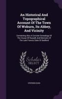 An Historical And Topographical Account Of The Town Of Woburn, Its Abbey, And Vicinity