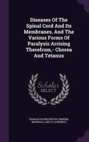 Diseases Of The Spinal Cord And Its Membranes, And The Various Forms Of Paralysis Arrising Therefrom, - Chorea And Tetanus