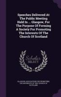 Speeches Delivered At The Public Meeting Held In ... Glasgow, For The Purpose Of Forming A Society For Promoting The Interests Of The Church Of Scotland