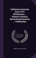 Iubilaeum Graeciae Anno 1717, Nitidissimo ... Homeri Carmine Batrachomyomachia ... Celebratum