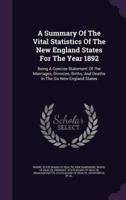 A Summary Of The Vital Statistics Of The New England States For The Year 1892