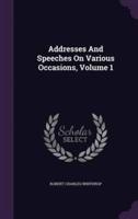 Addresses And Speeches On Various Occasions, Volume 1