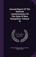 Annual Report Of The Railroad Commissioners Of The State Of New Hampshire, Volume 51