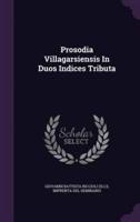 Prosodia Villagarsiensis In Duos Indices Tributa