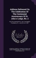 Address Delivered On The Celebration Of The Centennial Anniversary Of St. John's Lodge, No. 2