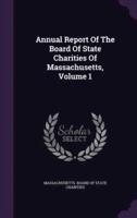 Annual Report Of The Board Of State Charities Of Massachusetts, Volume 1