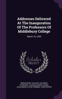 Addresses Delivered At The Inauguration Of The Professors Of Middlebury College