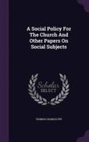 A Social Policy For The Church And Other Papers On Social Subjects