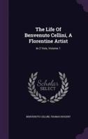 The Life Of Benvenuto Cellini, A Florentine Artist