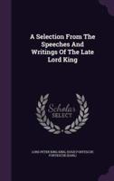 A Selection From The Speeches And Writings Of The Late Lord King