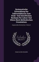 Systematische Entwicklung Der Zahlverhältnisse Zum Denk- Und Schriftlichen Rechnen Für Lehrer Und Eltern Nach Methodischen Grundsätzen