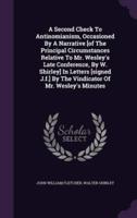 A Second Check To Antinomianism, Occasioned By A Narrative [Of The Principal Circumstances Relative To Mr. Wesley's Late Conference, By W. Shirley] In Letters [Signed J.f.] By The Vindicator Of Mr. Wesley's Minutes