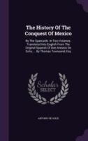 The History Of The Conquest Of Mexico