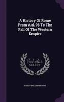 A History Of Rome From A.d. 96 To The Fall Of The Western Empire