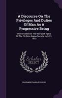A Discourse On The Privileges And Duties Of Man As A Progressive Being