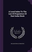 A Local Index To The List Of Proprietors Of East India Stock