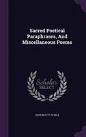 Sacred Poetical Paraphrases, And Miscellaneous Poems