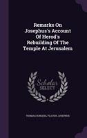 Remarks On Josephus's Account Of Herod's Rebuilding Of The Temple At Jerusalem