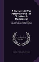 A Narrative Of The Persecution Of The Christians In Madagascar
