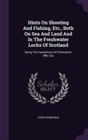 Hints On Shooting And Fishing, Etc., Both On Sea And Land And In The Freshwater Lochs Of Scotland