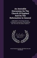 An Amicable Discussion On The Church Of England And On The Reformation In General