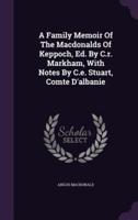 A Family Memoir Of The Macdonalds Of Keppoch, Ed. By C.r. Markham, With Notes By C.e. Stuart, Comte D'albanie