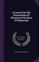 A Lecture On The Preservation Of Persons In The Hour Of Shipwreck
