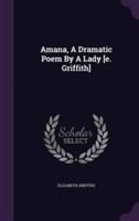 Amana, A Dramatic Poem By A Lady [E. Griffith]