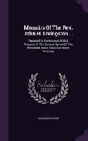 Memoirs Of The Rev. John H. Livingston ...