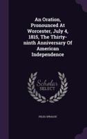 An Oration, Pronounced At Worcester, July 4, 1815, The Thirty-Ninth Anniversary Of American Independence