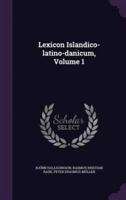Lexicon Islandico-Latino-Danicum, Volume 1