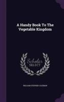 A Handy Book To The Vegetable Kingdom