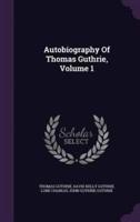 Autobiography Of Thomas Guthrie, Volume 1