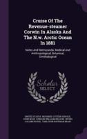 Cruise Of The Revenue-Steamer Corwin In Alaska And The N.w. Arctic Ocean In 1881