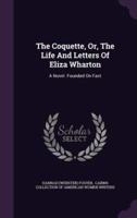 The Coquette, Or, The Life And Letters Of Eliza Wharton