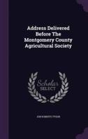 Address Delivered Before The Montgomery County Agricultural Society