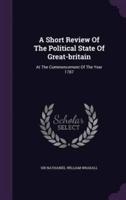 A Short Review Of The Political State Of Great-Britain