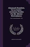 Almanach Royaliste, Ou La Contre-Révolution Prédite Par Me. Michel Nostradamus