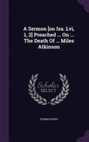 A Sermon [On Isa. Lvi, 1, 2] Preached ... On ... The Death Of ... Miles Atkinson