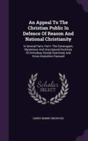 An Appeal To The Christian Public In Defence Of Reason And National Christianity