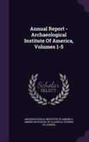 Annual Report - Archaeological Institute Of America, Volumes 1-5