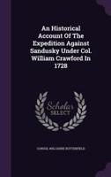 An Historical Account Of The Expedition Against Sandusky Under Col. William Crawford In 1728
