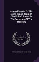 Annual Report Of The Light-House Board Of The United States To The Secretary Of The Treasury