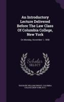 An Introductory Lecture Delivered Before The Law Class Of Columbia College, New York