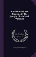 Ancient Laws And Customs Of The Burghs Of Scotland, Volume 1